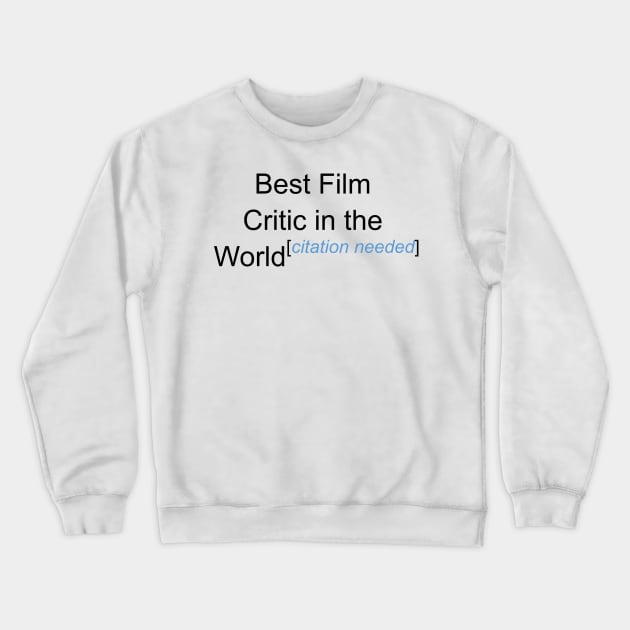 Best Film Critic in the World - Citation Needed! Crewneck Sweatshirt by lyricalshirts